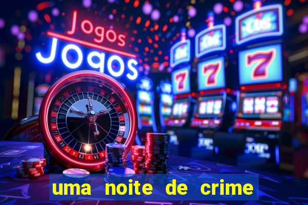 uma noite de crime dublado drive